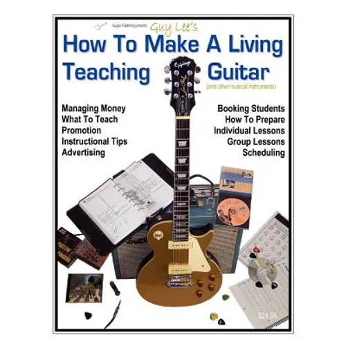 How To Make a Living Teaching Guitar (and other musical instruments) - Paperback