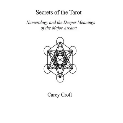 Secrets of the Tarot: Numerology and the Deeper Meanings of the Major Arcana - Paperback