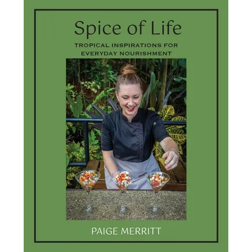 Spice of Life Cookbook: Tropical Inspirations for Everyday Nourishment - Paperback