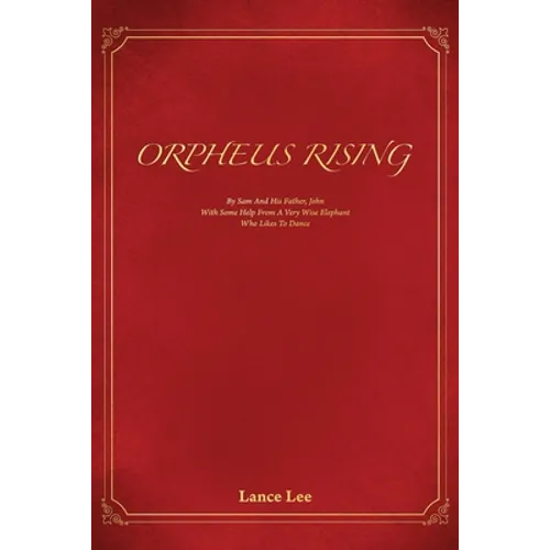 Orpheus Rising/By Sam And His Father, John/With Some Help From A Very Wise Elephant/Who Likes To Dance - Paperback