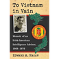 To Vietnam in Vain: Memoir of an Irish-American Intelligence Advisor, 1969-1970 - Paperback
