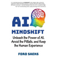 AI Mindshift: Unleash the Power of AI, Avoid the Pitfalls, and Keep the Human Experience - Hardcover