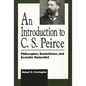 An Introduction to C. S. Peirce: Philosopher, Semiotician, and Ecstatic Naturalist - Paperback