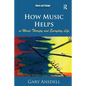 How Music Helps in Music Therapy and Everyday Life - Paperback