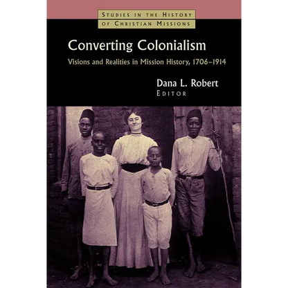 Converting Colonialism: Visions and Realities in Mission History, 1706-1914 - Paperback