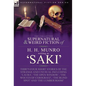 The Collected Supernatural and Weird Fiction of H. H. Munro (Saki): Thirty-Four Short Stories of the Strange and Unusual Including 'Laura', 'The Open - Hardcover