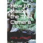 How to Master the Trail Camera - Paperback