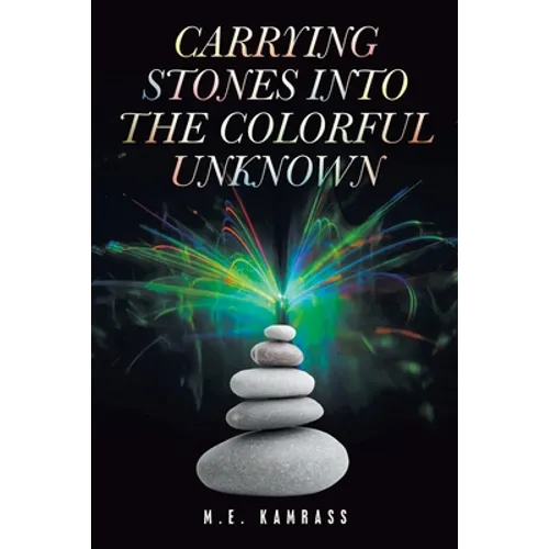 Carrying Stones into the Colorful Unknown - Paperback
