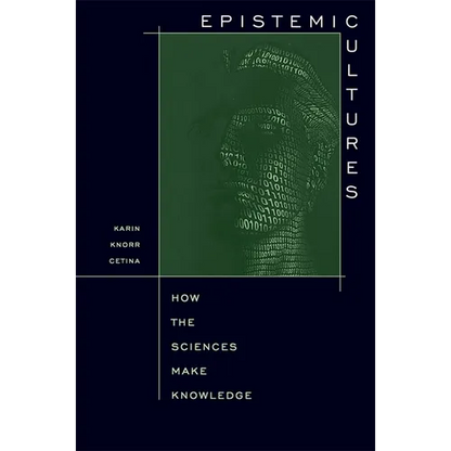 Epistemic Cultures: How the Sciences Make Knowledge - Paperback