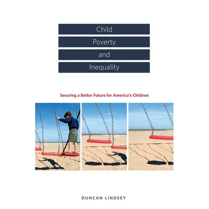 Child Poverty and Inequality: Securing a Better Future for America's Children - Hardcover