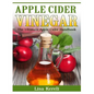 Apple Cider Vinegar: The Ultimate Apple Cider Handbook - Paperback