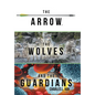The Arrow, the Wolves, and the Guardians - Hardcover