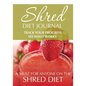 Shred Diet Journal: Track Your Progress See What Works: A Must For Anyone On The Shred Diet - Paperback