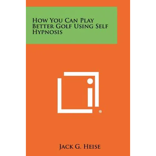 How You Can Play Better Golf Using Self Hypnosis - Paperback