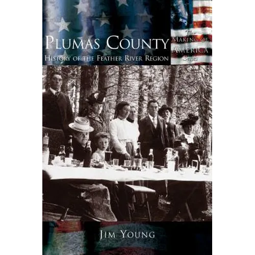 Plumas County: History of the Feather River Region - Hardcover