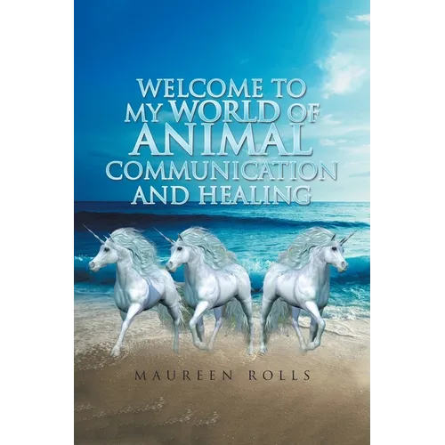 Welcome to My World of Animal Communication and Healing - Paperback