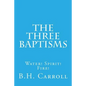 The Three Baptisms. Water! Spirit! Fire! - Paperback