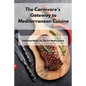 The Carnivore's Gateway to Mediterranean Cuisine: Delicious Meals for Sworn Meat Lovers - Paperback