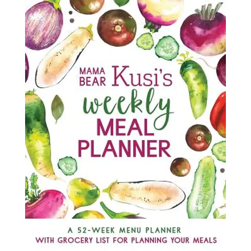 Mama Bear Kusi's Weekly Meal Planner: A 52-Week Menu Planner with Grocery List for Planning Your Meals - Paperback
