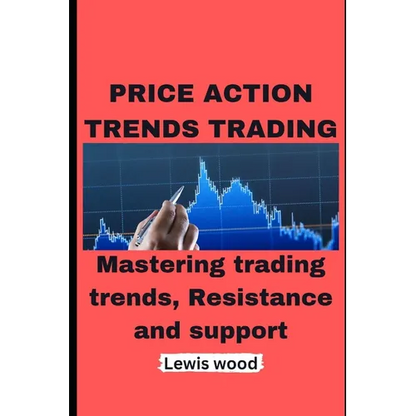 Price Action Trends Trading: Mastering trading trends, Resistance and support - Paperback