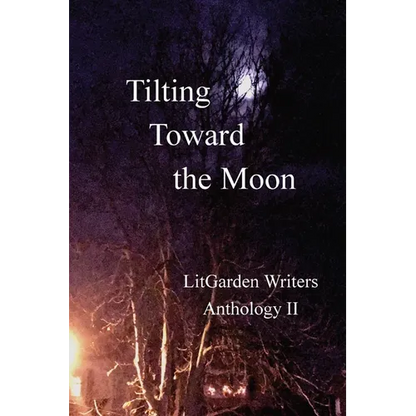 Tilting Toward the Moon: LitGarden Anthology II - Paperback