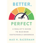 Better, Not Perfect: A Realist's Guide to Maximum Sustainable Goodness - Hardcover