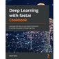 Deep Learning with fastai Cookbook: Leverage the easy-to-use fastai framework to unlock the power of deep learning - Paperback