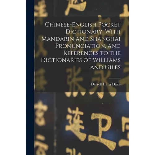 Chinese-English Pocket Dictionary, With Mandarin and Shanghai Pronunciation, and References to the Dictionaries of Williams and Giles - Paperback