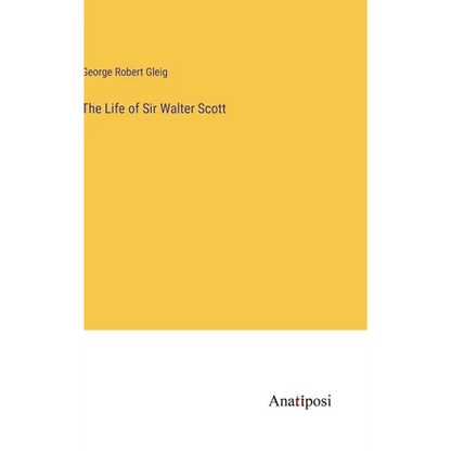 The Life of Sir Walter Scott - Hardcover