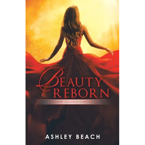 Beauty Reborn: A Summer Solstice Chronicle Book 3 of the Solstice Chronicles - Paperback