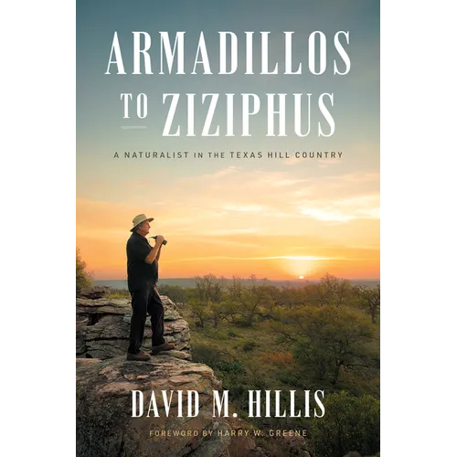 Armadillos to Ziziphus: A Naturalist in the Texas Hill Country - Hardcover
