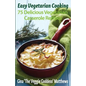 Easy Vegetarian Cooking: 75 Delicious Vegetarian Casserole Recipes: Vegetables and Vegetarian - Paperback