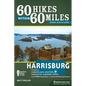 60 Hikes Within 60 Miles: Harrisburg: Including Cumberland, Dauphin, Lancaster, Lebanon, Perry, and York Counties in Central Pennsylvania - Hardcover