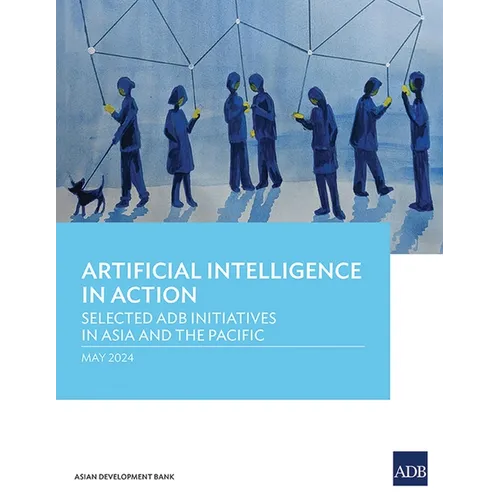 Artificial Intelligence in Action: Selected Adb Initiatives in Asia and the Pacific - Paperback