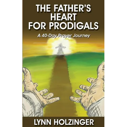The Father's Heart for Prodigals: A 40-Day Prayer Journey - Paperback