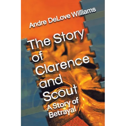 The Story of Clarence and Scout: A Story of Betrayal - Paperback