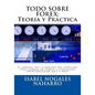 Todo Sobre Forex: Teoria y Práctica: El manual mas completo del mercado para operar en FOREX y conseguir ¡¡ RENTABILIDAD MES A MES!! - Paperback