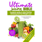 Ultimate Juicing Bible: Complete Guide to Juice Fasting, Detoxing and Fast Weight Loss - Paperback