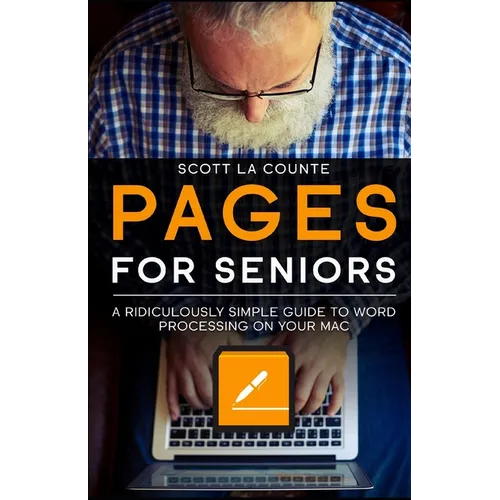 Pages For Seniors: A Ridiculously Simple Guide To Word Processing On Your Mac - Paperback