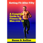 Getting Fit After Fifty: A Complete Guide to Fitness for Men Over 50 - Paperback