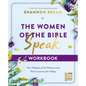The Women of the Bible Speak Workbook: The Wisdom of 16 Women and Their Lessons for Today - Paperback