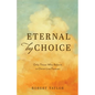 Eternal by Choice: Only Those Who Believe in Christ Live Forever - Paperback