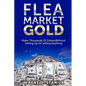 Flea Market Gold: Make Thousands Without Setting Up Or Selling Anything - Paperback