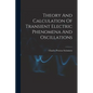 Theory And Calculation Of Transient Electric Phenomena And Oscillations - Paperback