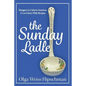 The Sunday Ladle Hungary to Cuba to America: A Love Story With Recipes - Paperback