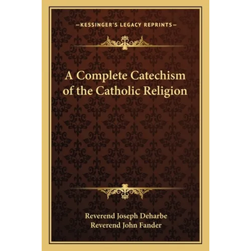 A Complete Catechism of the Catholic Religion - Paperback