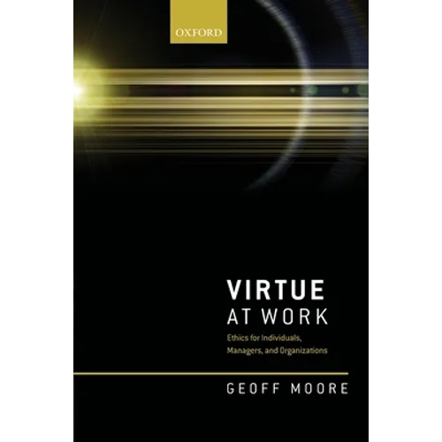 Virtue at Work: Ethics for Individuals, Managers, and Organizations - Paperback
