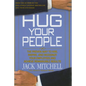 Hug Your People: The Proven Way to Hire, Inspire, and Recognize Your Employees and Achieve Remarkable Results - Hardcover