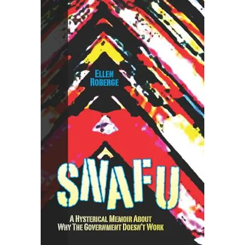 Snafu: A Hysterical Memoir About Why the Government Doesn't Work - Paperback