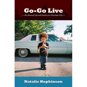 Go-Go Live: The Musical Life and Death of a Chocolate City - Paperback